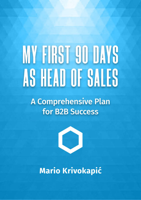 Mario Krivokapic - My First 90 Days as Head of Sales